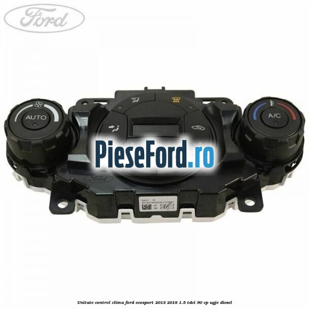 Unitate control clima Ford EcoSport 2013-2018 1.5 TDCi 90 cp Unitate control clima Ford EcoSport 2013-2018 1.5 TDCi 90 cp UGJE diesel