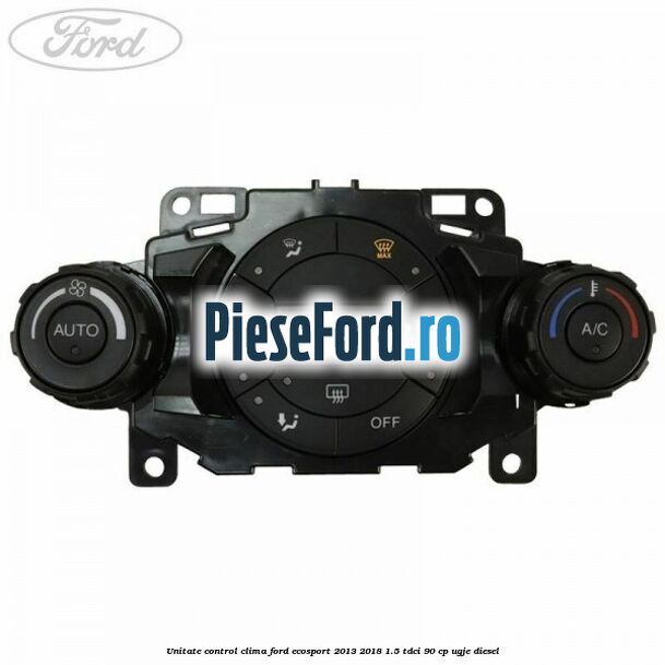 Unitate control clima Ford EcoSport 2013-2018 1.5 TDCi 90 cp Unitate control clima Ford EcoSport 2013-2018 1.5 TDCi 90 cp UGJE diesel