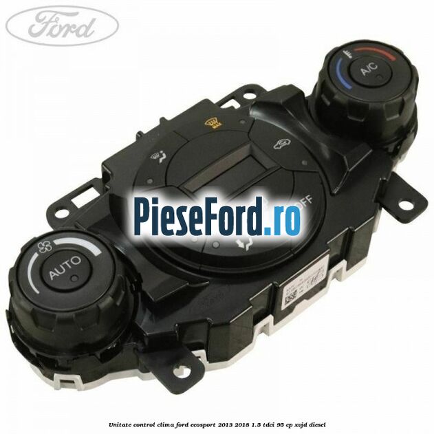 Unitate control clima Ford EcoSport 2013-2018 1.5 TDCi 95 cp XVJD diesel