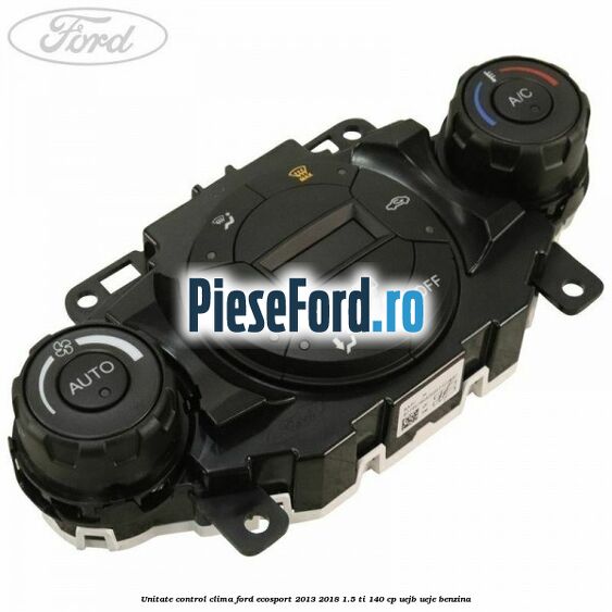 Unitate control clima Ford EcoSport 2013-2018 1.5 Ti 140 cp UEJB, UEJE benzina