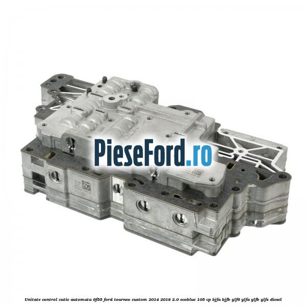 Unitate control cutie automata 6F55 Ford Tourneo Custom 2014-2018 2.0 EcoBlue 105 cp BJFA, BJFB, YLF6, YLFA, YLFB, YLFS diesel