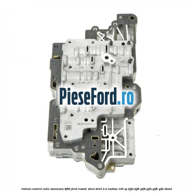 Unitate control cutie automata 6F55 Ford Transit 2014-2018 2.0 EcoBlue 105 cp BJFA, BJFB, YLF6, YLFA, YLFB, YLFS diesel