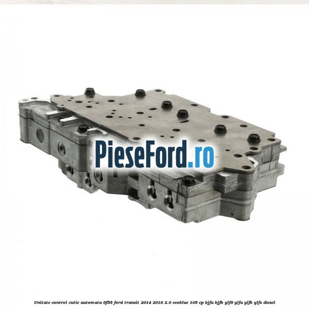 Unitate control cutie automata 6F55 Ford Transit 2014-2018 2.0 EcoBlue 105 cp BJFA, BJFB, YLF6, YLFA, YLFB, YLFS diesel