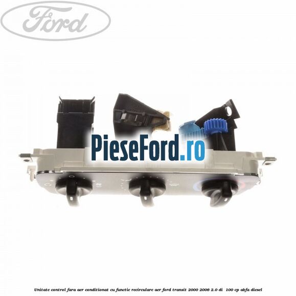 Unitate control fara aer conditionat, cu functie recirculare aer Ford Transit 2000-2006 2.0 DI 100 cp Unitate control fara aer conditionat, cu functie recirculare aer Ford Transit 2000-2006 2.0 DI 100 cp ABFA diesel
