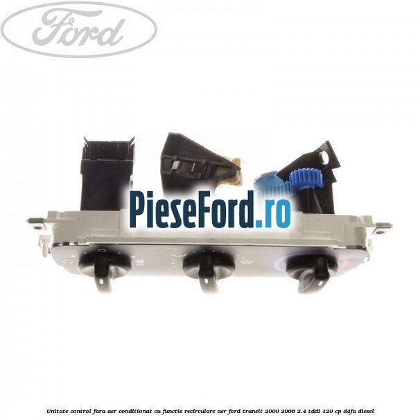 Unitate control fara aer conditionat, cu functie recirculare aer Ford Transit 2000-2006 2.4 TDdi 120 cp D4FA diesel