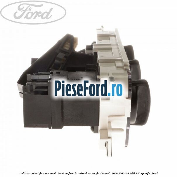 Unitate control fara aer conditionat, cu functie recirculare aer Ford Transit 2000-2006 2.4 TDdi 120 cp D4FA diesel