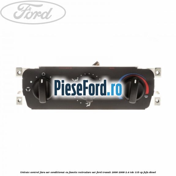 Unitate control fara aer conditionat, cu functie recirculare aer Ford Transit 2000-2006 2.4 TDE 115 cp FXFA diesel