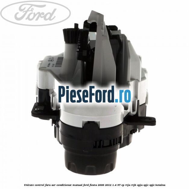 Unitate control fara aer conditionat manual Ford Fiesta 2008-2012 1.4 97 cp RTJA, RTJB, SPJA, SPJC, SPJE benzina