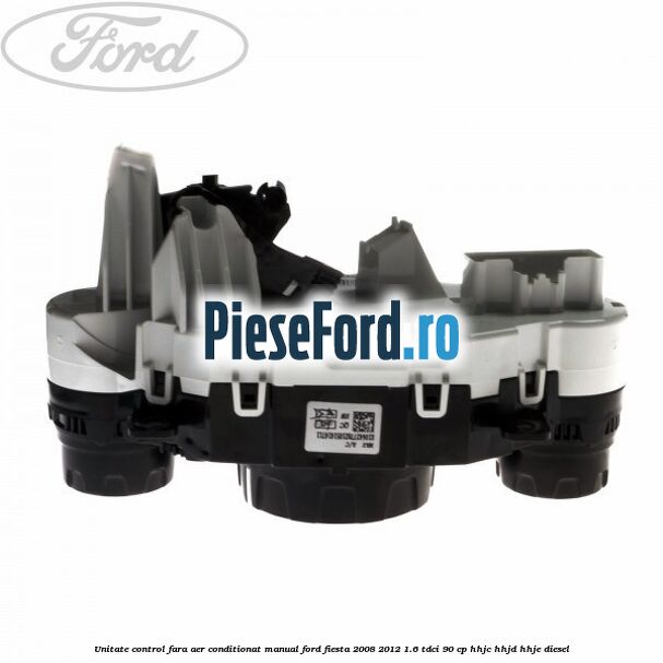 Unitate control fara aer conditionat manual Ford Fiesta 2008-2012 1.6 TDCi 90 cp HHJC, HHJD, HHJE diesel