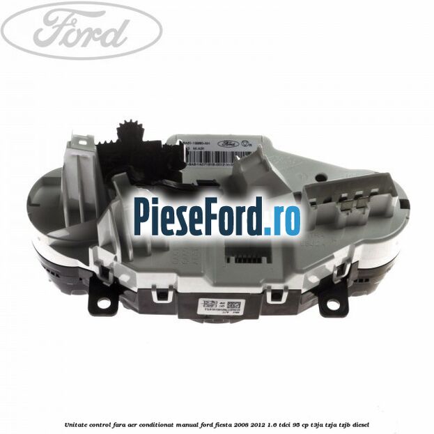Unitate control fara aer conditionat manual Ford Fiesta 2008-2012 1.6 TDCi 95 cp T3JA, TZJA, TZJB diesel