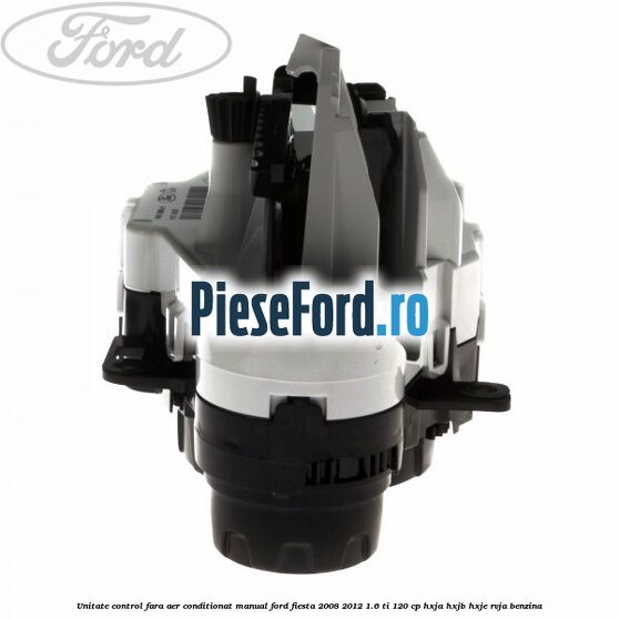Unitate control fara aer conditionat manual Ford Fiesta 2008-2012 1.6 Ti 120 cp HXJA, HXJB, HXJE, RVJA benzina