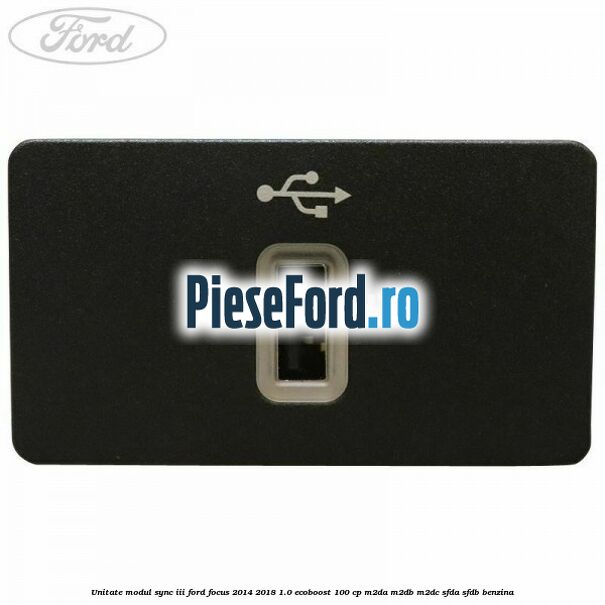 Unitate modul Sync III Ford Focus 2014-2018 1.0 EcoBoost 100 cp M2DA, M2DB, M2DC, SFDA, SFDB benzina