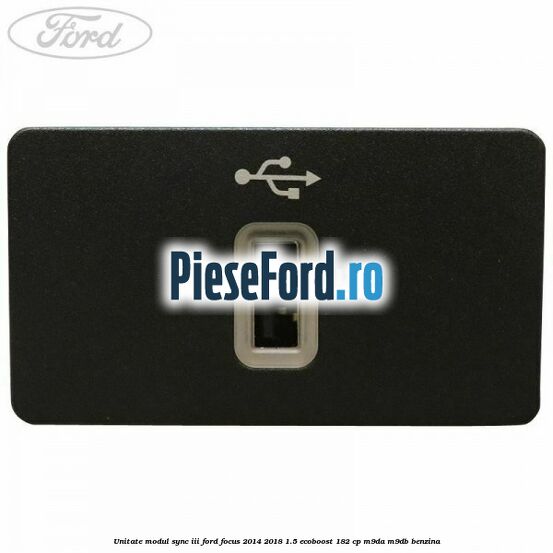 Unitate modul Sync III Ford Focus 2014-2018 1.5 EcoBoost 182 cp M9DA, M9DB benzina