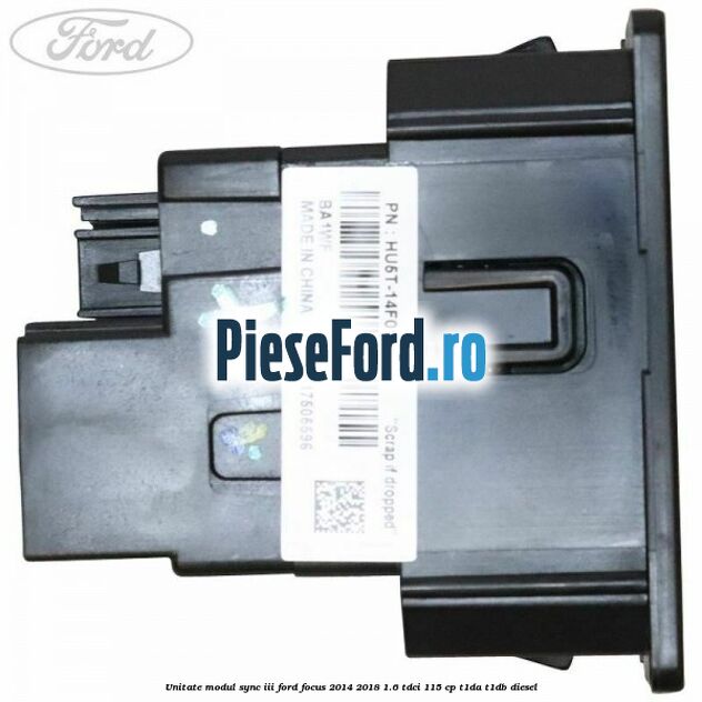 Unitate modul Sync III Ford Focus 2014-2018 1.6 TDCi 115 cp Unitate modul Sync III Ford Focus 2014-2018 1.6 TDCi 115 cp T1DA, T1DB diesel