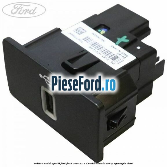 Unitate modul Sync III Ford Focus 2014-2018 1.6 TDCi ECOnetic 105 cp NGDA, NGDB diesel