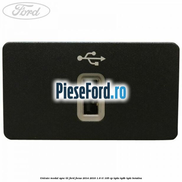 Unitate modul Sync III Ford Focus 2014-2018 1.6 Ti 105 cp Unitate modul Sync III Ford Focus 2014-2018 1.6 Ti 105 cp IQDA, IQDB, IQDC benzina