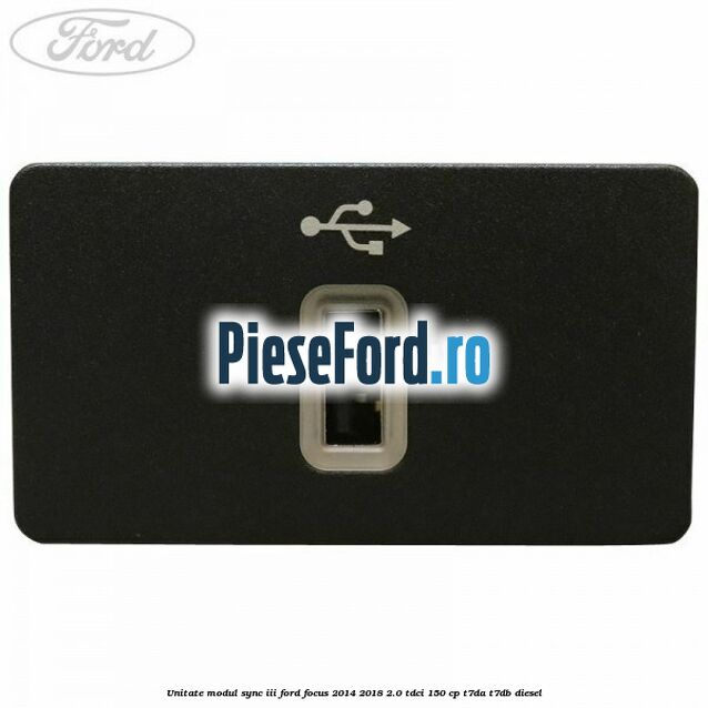 Unitate modul Sync III Ford Focus 2014-2018 2.0 TDCi 150 cp T7DA, T7DB diesel