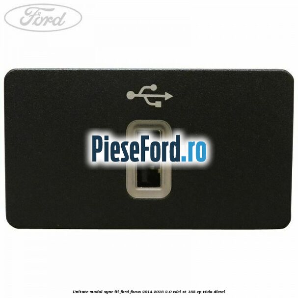 Unitate modul Sync III Ford Focus 2014-2018 2.0 TDCi ST 185 cp T8DA diesel