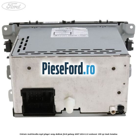 Unitate multimedia MP3 player Sony dedicat Ford Galaxy 2007-2014 2.0 EcoBoost 199 cp TNWB benzina
