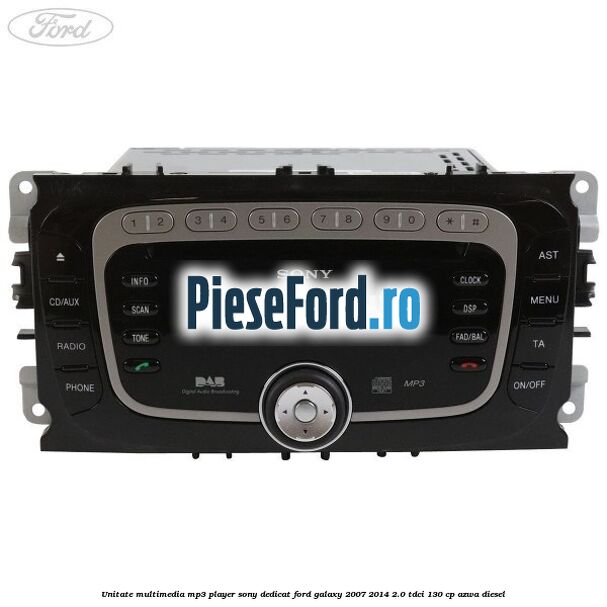 Unitate multimedia MP3 player Sony dedicat Ford Galaxy 2007-2014 2.0 TDCi 130 cp Unitate multimedia MP3 player Sony dedicat Ford Galaxy 2007-2014 2.0 TDCi 130 cp AZWA diesel