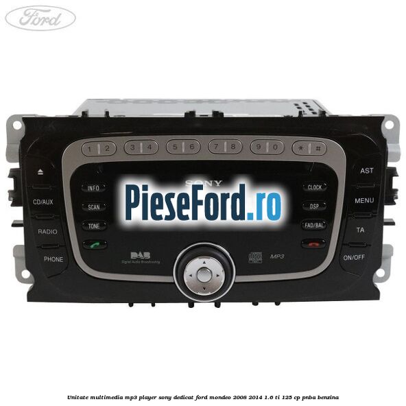 Unitate multimedia MP3 player Sony dedicat Ford Mondeo 2008-2014 1.6 Ti 125 cp Unitate multimedia MP3 player Sony dedicat Ford Mondeo 2008-2014 1.6 Ti 125 cp PNBA benzina