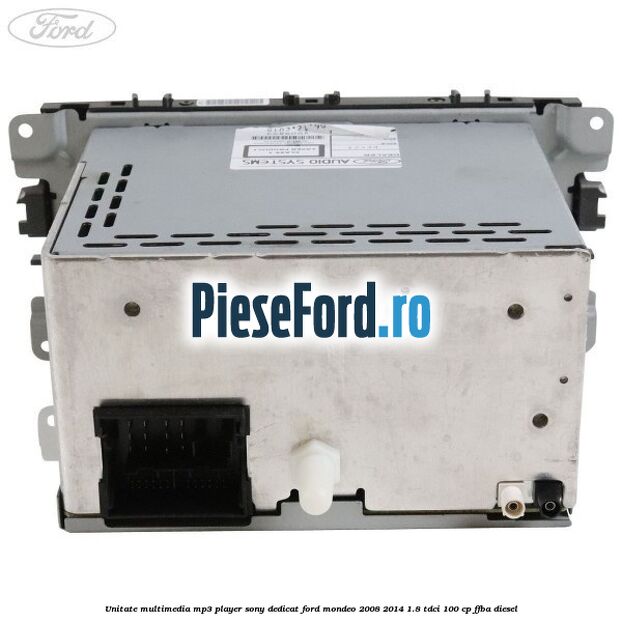 Unitate multimedia MP3 player Sony dedicat Ford Mondeo 2008-2014 1.8 TDCi 100 cp FFBA diesel