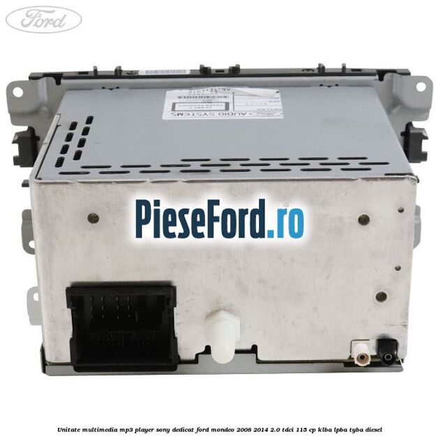 Unitate multimedia MP3 player Sony dedicat Ford Mondeo 2008-2014 2.0 TDCi 115 cp KLBA, LPBA, TYBA diesel