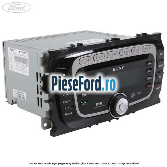 Unitate multimedia MP3 player Sony dedicat Ford S-Max 2007-2014 2.0 TDCi 163 cp TXWA diesel