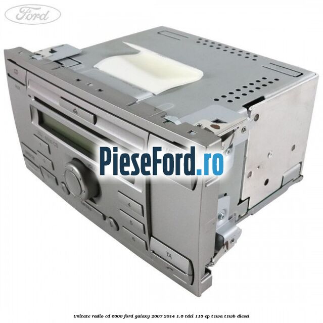 Unitate Radio CD 6000 Ford Galaxy 2007-2014 1.6 TDCi 115 cp T1WA, T1WB diesel