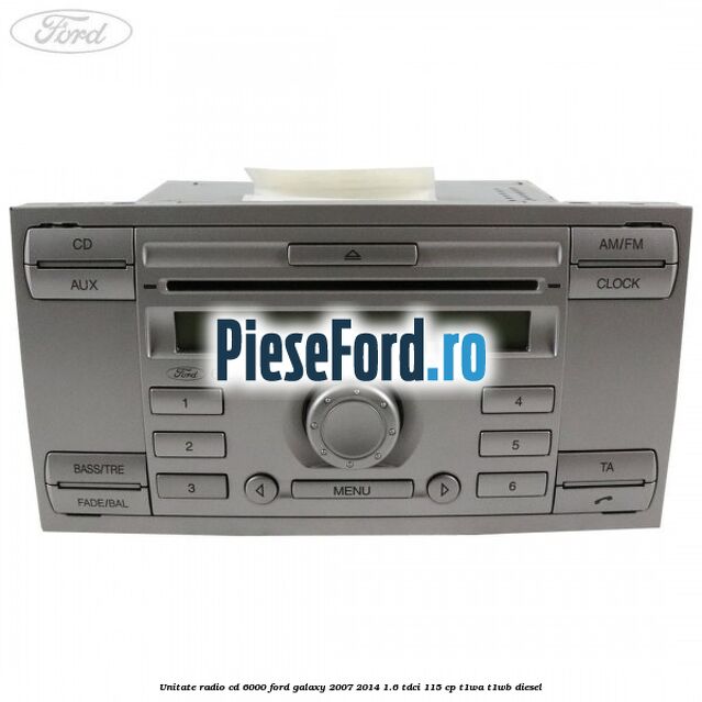 Unitate Radio CD 6000 Ford Galaxy 2007-2014 1.6 TDCi 115 cp T1WA, T1WB diesel