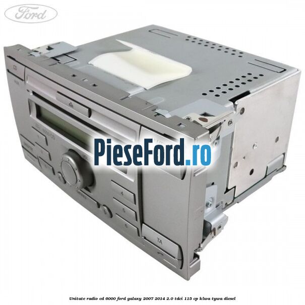 Unitate Radio CD 6000 Ford Galaxy 2007-2014 2.0 TDCi 115 cp KLWA, TYWA diesel