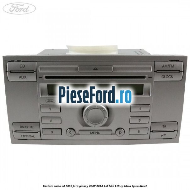 Unitate Radio CD 6000 Ford Galaxy 2007-2014 2.0 TDCi 115 cp KLWA, TYWA diesel