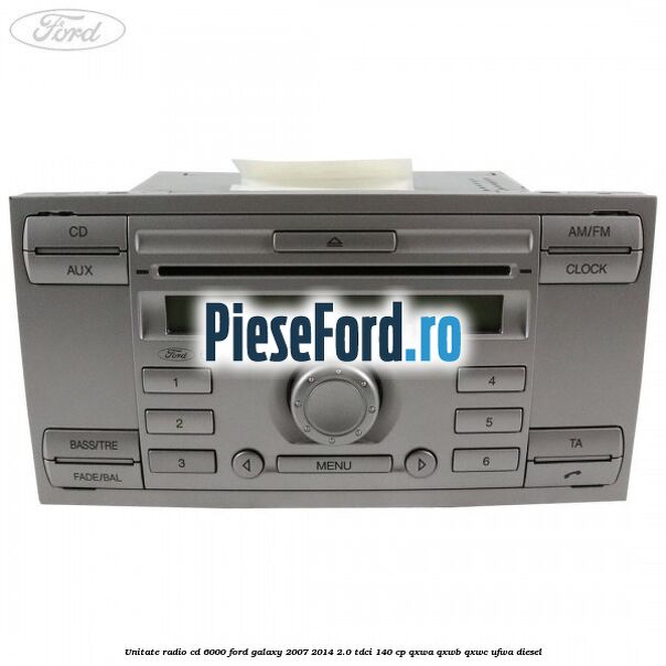 Unitate Radio CD 6000 Ford Galaxy 2007-2014 2.0 TDCi 140 cp QXWA, QXWB, QXWC, UFWA diesel
