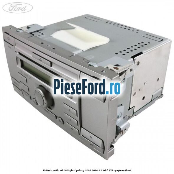Unitate Radio CD 6000 Ford Galaxy 2007-2014 2.2 TDCi 175 cp Q4WA diesel