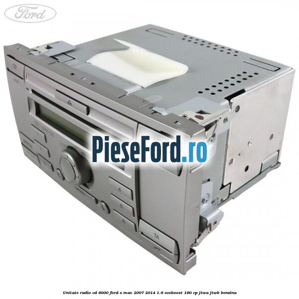 Unitate Radio CD 6000 Ford S-Max 2007-2014 1.6 EcoBoost 160 cp JTWA, JTWB benzina