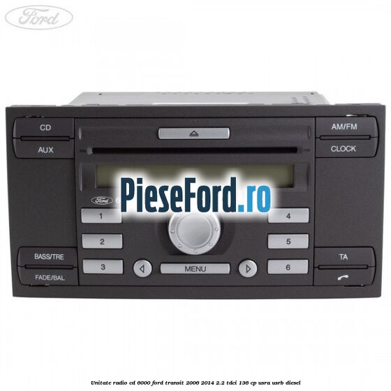 Unitate Radio CD 6000 Ford Transit 2006-2014 2.2 TDCi 136 cp Unitate Radio CD 6000 Ford Transit 2006-2014 2.2 TDCi 136 cp USRA, USRB diesel