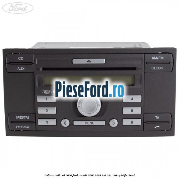 Unitate Radio CD 6000 Ford Transit 2006-2014 2.4 TDCi 140 cp H9FB diesel
