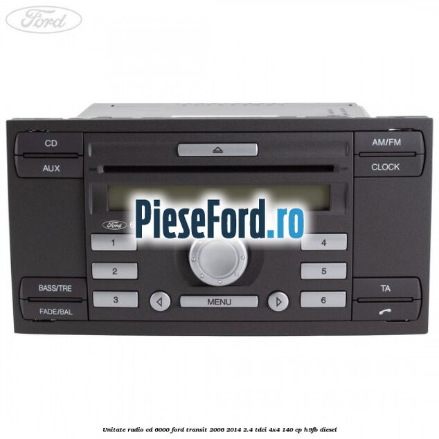 Unitate Radio CD 6000 Ford Transit 2006-2014 2.4 TDCi 4x4 140 cp Unitate Radio CD 6000 Ford Transit 2006-2014 2.4 TDCi 4x4 140 cp H9FB diesel