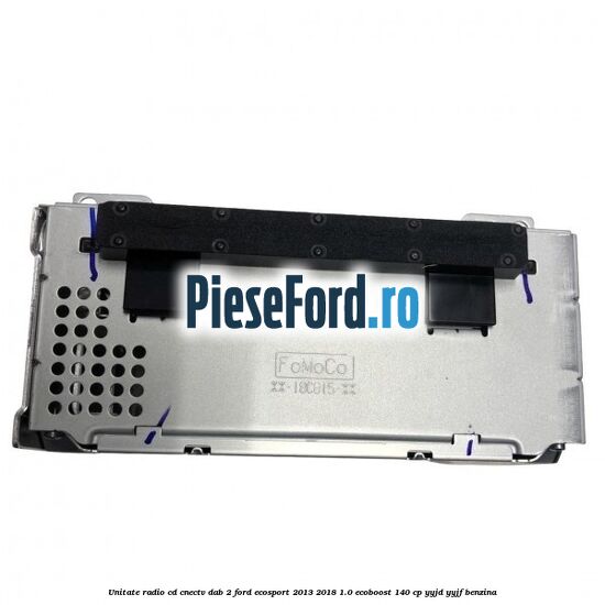 Unitate radio cd cnectv dab 2 Ford EcoSport 2013-2018 1.0 EcoBoost 140 cp YYJD, YYJF benzina