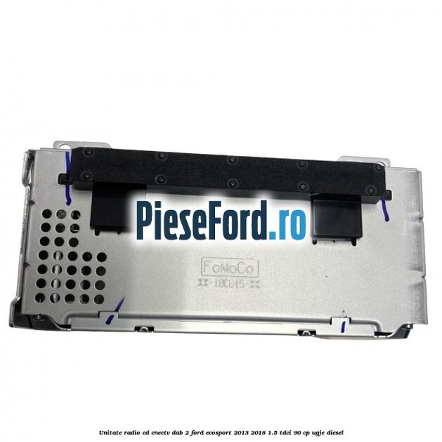 Unitate radio cd cnectv dab 2 Ford EcoSport 2013-2018 1.5 TDCi 90 cp UGJE diesel