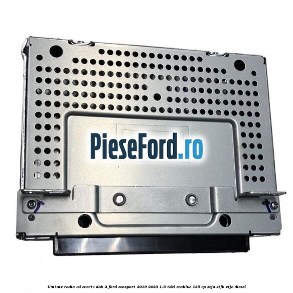 Unitate radio cd cnectv dab 2 Ford EcoSport 2019-2023 1.5 TDCi EcoBlue 125 cp ZTJA, ZTJB, ZTJC diesel