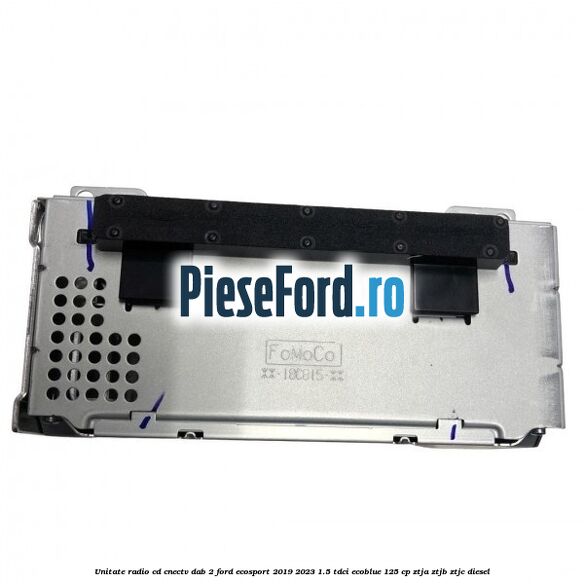 Unitate radio cd cnectv dab 2 Ford EcoSport 2019-2023 1.5 TDCi EcoBlue 125 cp Unitate radio cd cnectv dab 2 Ford EcoSport 2019-2023 1.5 TDCi EcoBlue 125 cp ZTJA, ZTJB, ZTJC diesel
