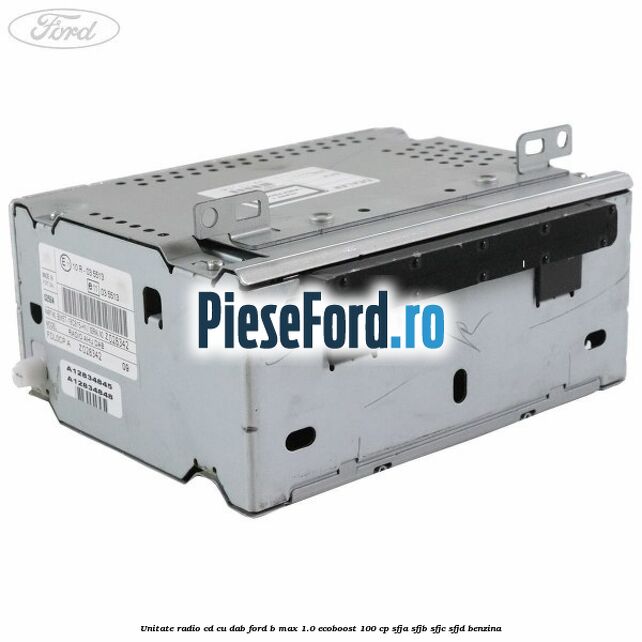 Unitate Radio CD cu DAB Ford B-Max 1.0 EcoBoost 100 cp SFJA, SFJB, SFJC, SFJD benzina