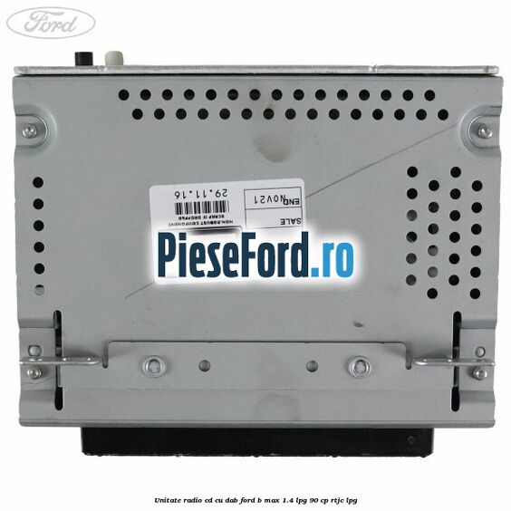Unitate Radio CD cu DAB Ford B-Max 1.4 LPG 90 cp RTJC LPG