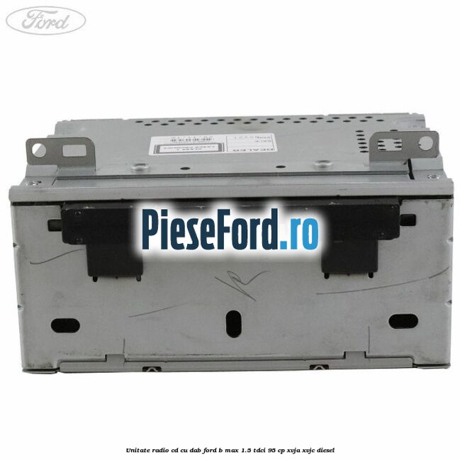 Unitate Radio CD cu DAB Ford B-Max 1.5 TDCi 95 cp XVJA, XVJC diesel