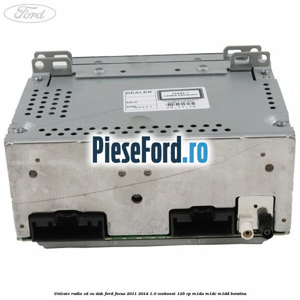 Unitate Radio CD cu DAB Ford Focus 2011-2014 1.0 EcoBoost 125 cp M1DA, M1DC, M1DD benzina