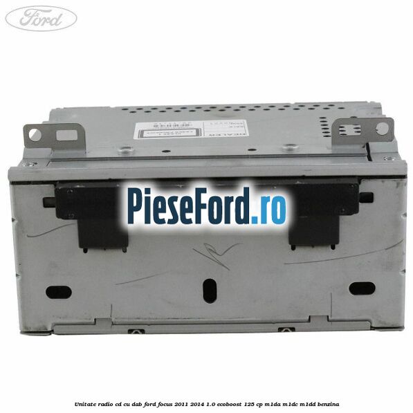 Unitate Radio CD cu DAB Ford Focus 2011-2014 1.0 EcoBoost 125 cp M1DA, M1DC, M1DD benzina
