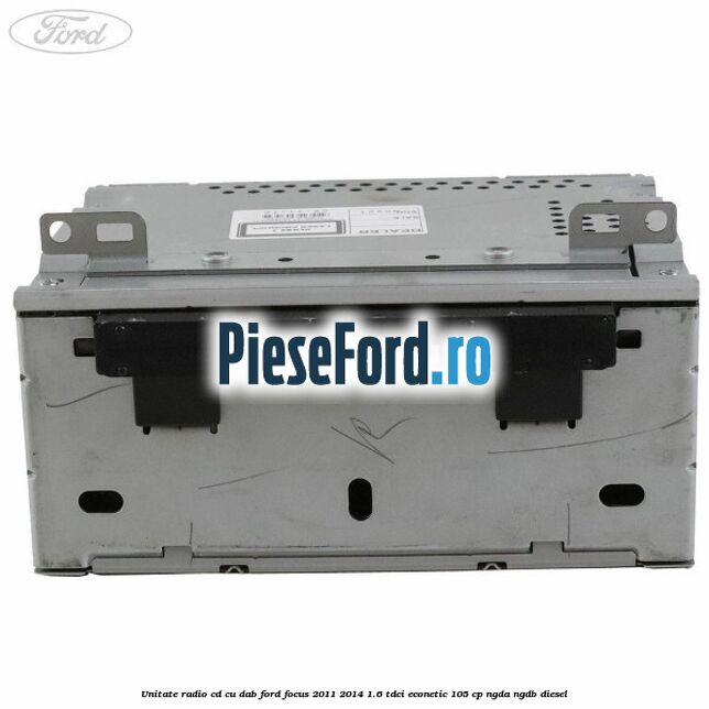 Unitate Radio CD cu DAB Ford Focus 2011-2014 1.6 TDCi ECOnetic 105 cp Unitate Radio CD cu DAB Ford Focus 2011-2014 1.6 TDCi ECOnetic 105 cp NGDA, NGDB diesel