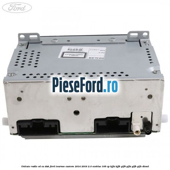 Unitate Radio CD cu DAB Ford Tourneo Custom 2014-2018 2.0 EcoBlue 105 cp Unitate Radio CD cu DAB Ford Tourneo Custom 2014-2018 2.0 EcoBlue 105 cp BJFA, BJFB, YLF6, YLFA, YLFB, YLFS diesel