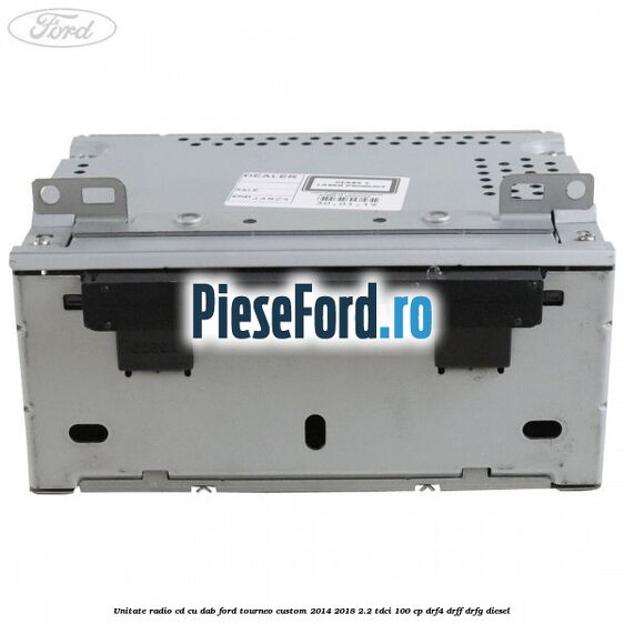 Unitate Radio CD cu DAB Ford Tourneo Custom 2014-2018 2.2 TDCi 100 cp Unitate Radio CD cu DAB Ford Tourneo Custom 2014-2018 2.2 TDCi 100 cp DRF4, DRFF, DRFG diesel